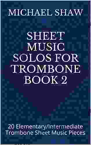 Sheet Music Solos For Trombone 2: 20 Elementary/Intermediate Trombone Sheet Music Pieces