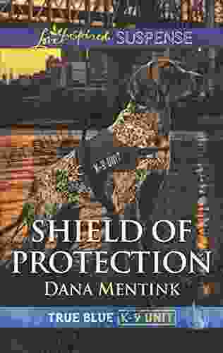 Shield Of Protection (True Blue K 9 Unit 1)