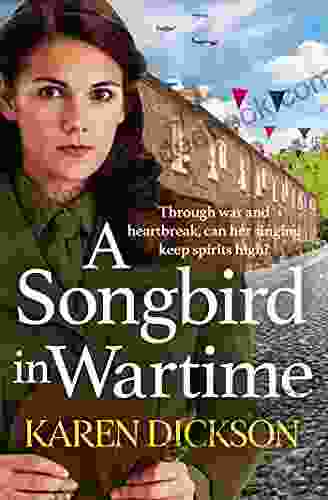 A Songbird In Wartime Karen Dickson
