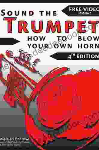Sound The Trumpet (4th Ed ): How To Blow Your Own Horn (Essential Trumpet Lessons 1 3 123)
