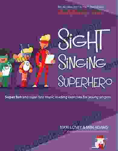 Sight Singing Superhero: Super Fun And Super Fast Music Reading Exercises For Young Singers