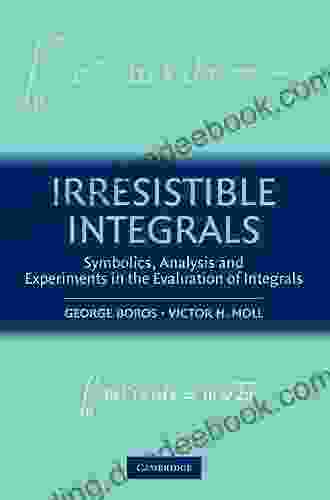 Irresistible Integrals: Symbolics Analysis And Experiments In The Evaluation Of Integrals