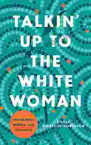 Talkin Up To The White Woman: Indigenous Women And Feminism (Indigenous Americas)