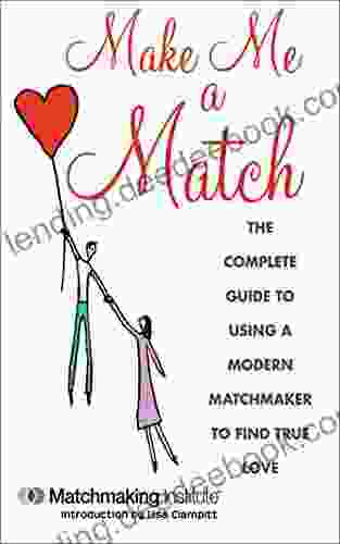 Make Me A Match: The 21st Century Guide To Finding And Using A Matchmaker