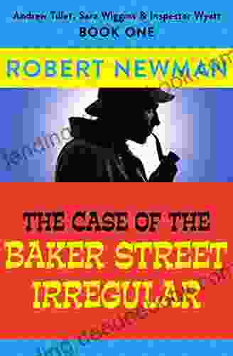 The Case Of The Baker Street Irregular (Andrew Tillet Sara Wiggins Inspector Wyatt 1)