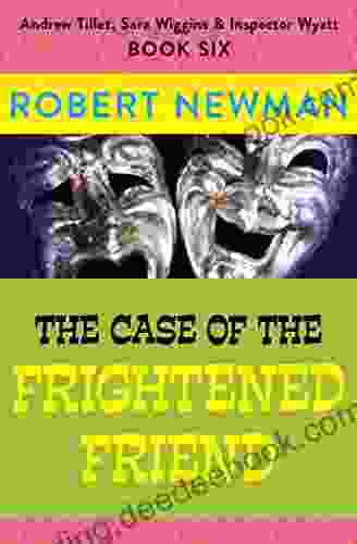 The Case Of The Frightened Friend (Andrew Tillet Sara Wiggins Inspector Wyatt 6)