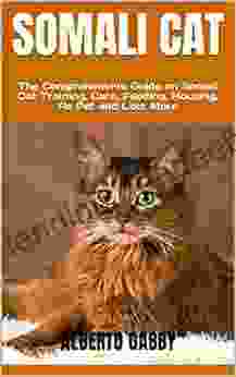SOMALI CAT : The Comprehensive Guide On Somali Cat Training Care Feeding Housing As Pet And Lots More