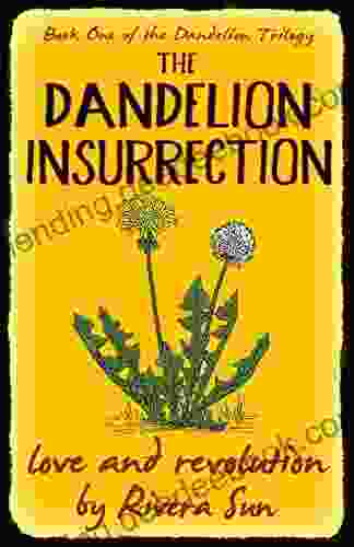 The Dandelion Insurrection Love And Revolution (Dandelion Trilogy The People Will Rise 1)