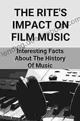 The Rite S Impact On Film Music: Interesting Facts About The History Of Music: The Influential Works Of The 20Th Century