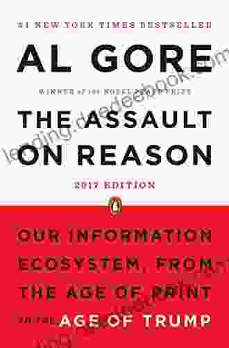 The Assault On Reason: Our Information Ecosystem From The Age Of Print To The Age Of Trump 2024 Edition