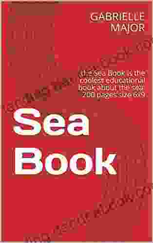 Sea Book: The Sea Is The Coolest Educational About The Sea: 200 Pages Size 6x9
