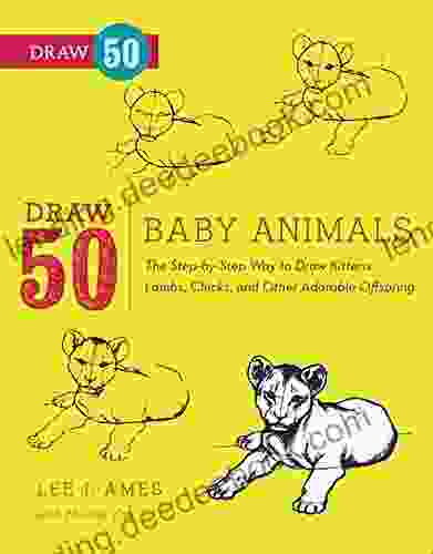 Draw 50 Baby Animals: The Step By Step Way To Draw Kittens Lambs Chicks Puppies And Other Adorable Offspring