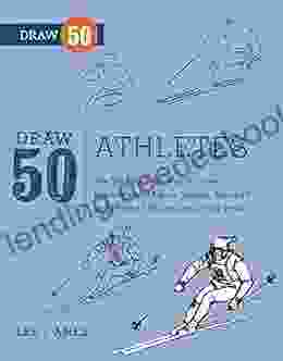 Draw 50 Athletes: The Step By Step Way To Draw Wrestlers And Figure Skaters Baseball And Football Players And Many More