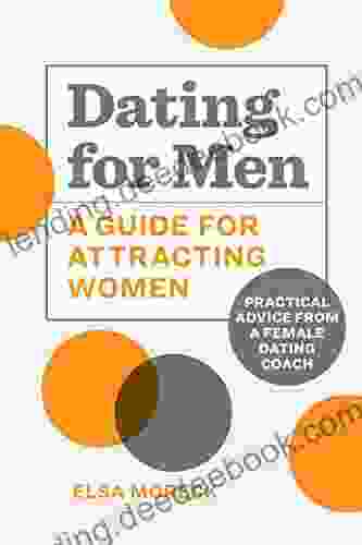 Dating For Men: A Guide For Attracting Women: Practical Advice From A Female Dating Coach