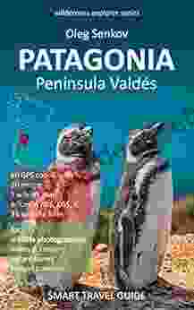 PATAGONIA Peninsula Valdes Around: Smart Travel Guide For Nature Lovers Wildlife Photographers (Wilderness Explorer)