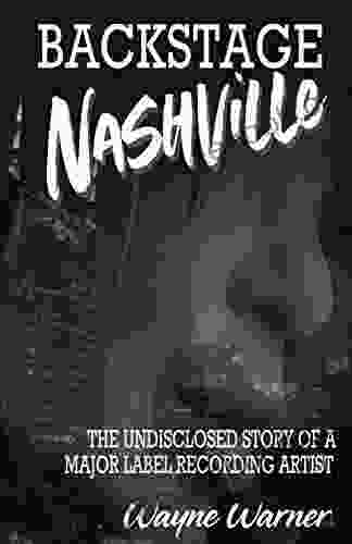 Backstage Nashville: The Undisclosed Story Of A Major Label Recording Artist