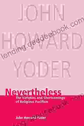 Nevertheless: The Varieties And Shortcomings Of Religious Pacifism (John Howard Yoder Series)