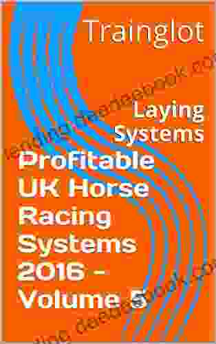 Profitable UK Horse Racing Systems 2024 Volume 5: Laying Systems