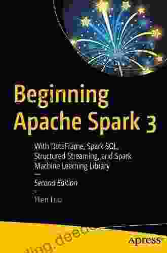 Beginning Apache Spark 3: With DataFrame Spark SQL Structured Streaming And Spark Machine Learning Library