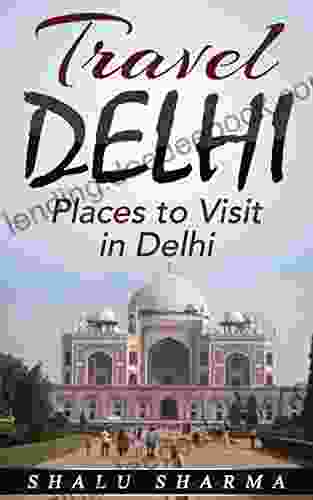 Travel Delhi: Places To Visit In Delhi