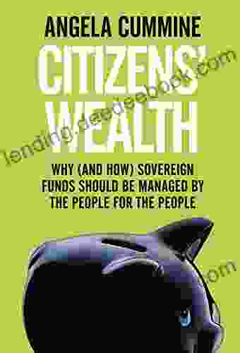 Citizens Wealth: Why (and How) Sovereign Funds Should Be Managed By The People For The People