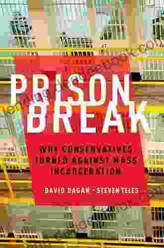 Prison Break: Why Conservatives Turned Against Mass Incarceration (Studies In Postwar American Political Development)