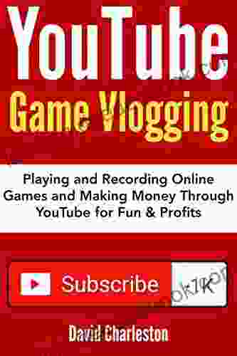 YouTube Game Vlogging Best Idea Of 2024: Vlogging On YouTube Without Experience Playing And Recording Online Games And Making Money Through YouTube For Fun Profits